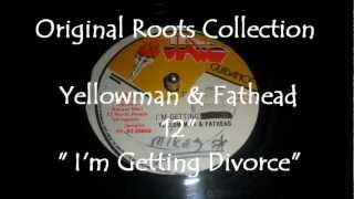 Yellowman amp Fathead  Im Getting Divorced  12quot [upl. by Rehsu]