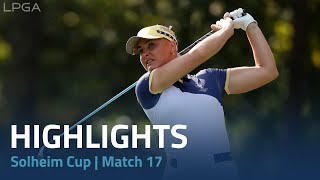 2024 Solheim Cup  Match 17 Highlights [upl. by Laing572]