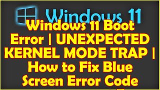 Windows 11 Boot Error  UNEXPECTED KERNEL MODE TRAP  How to Fix Blue Screen Error Code 0x0000007F [upl. by Norvol533]