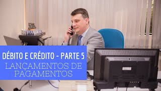 Débito e Crédito  Lançamentos de Pagamento  Parte 5 [upl. by Amero573]