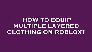 How to equip multiple layered clothing on roblox [upl. by Nnael]