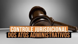 CONTROLE JURISDICIONAL DOS ATOS ADMINISTRATIVOS [upl. by Anyr702]