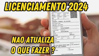 LICENCIAMENTO 2024 NÃO ATUALIZA O QUE DEVO FAZER [upl. by Shoifet]