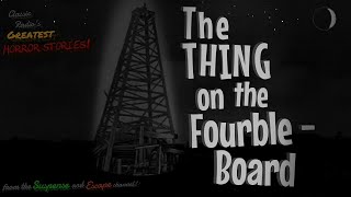 quotThe Thing on the Fourble Boardquot remastered One of Radios Greatest Horror Stories [upl. by Najtsirk]