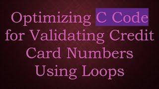 Optimizing C Code for Validating Credit Card Numbers Using Loops [upl. by Niggem]