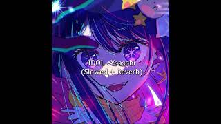 IDOL  Yoasobi Slowed Reverb [upl. by Frasco]