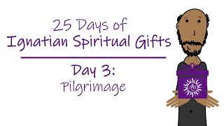 25 Days of Ignatian Spiritual Gifts Day 3  Pilgrimage [upl. by Letnoj]