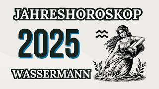 WASSERMANN JAHRESHOROSKOP FÜR 2025 [upl. by Syah705]