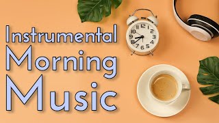 Instrumental Morning Music  Upbeat WakeUp Songs  2 Hours [upl. by Eynttirb368]