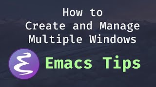 How to Create and Manage Multiple Windows  Emacs Tips [upl. by Blackstock]