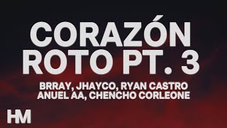 Brray Anuel AA Chencho Corleone Jhayco Ryan Castro – Corazón Roto Pt 3 LetraLyrics [upl. by Ada934]