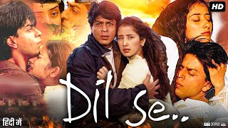 Dil Se Full Movie  Shah Rukh Khan  Manisha Koirala  Preity Zinta  Review amp Facts [upl. by Dudden]