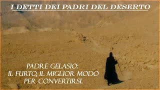 I detti dei Padri del deserto Padre Gelasio il furto il miglior modo per convertirsi [upl. by Staffard]