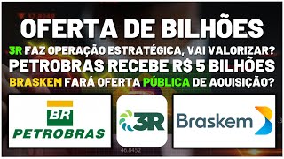 🚨 PETR4 Recebe Bilhões e Recomendação de COMPRA  BRASKEM BRKM5 Fará OPA 3R Se Torna Estratégica [upl. by Htebaras993]