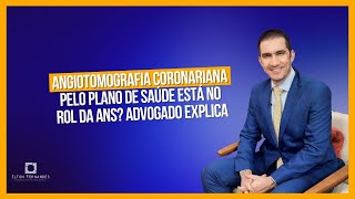 Angiotomografia coronariana pelo plano de saúde está no rol da ANS Advogado explica [upl. by Sidky867]