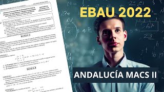 📘 Examen Selectividad EBAU ▶ Andalucía Ordinaria 2022 ▶ MACS II [upl. by Retsub]