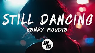 Henry Moodie  still dancing Lyrics [upl. by Willabella973]