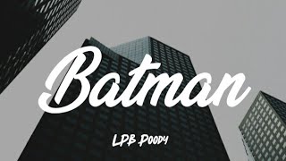 LPB Poody  Batman Lyrics  she told me to recline so i had to let back the seat [upl. by Melborn206]