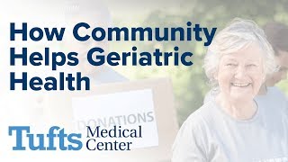 How Community Helps Geriatric Health  Tufts Medical Center [upl. by Neirb]