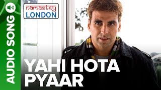 Yahi Hota Pyaar  Full Audio Song  Namastey London  Akshay Kumar amp Katrina Kaif [upl. by Funda]