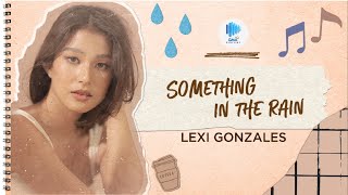 Playlist Lyric Video “Something In The Rain” by Lexi Gonzales [upl. by Cristal]