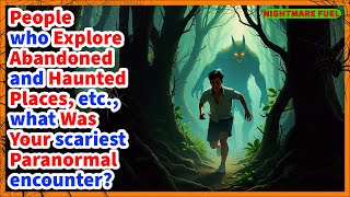 people who explore abandoned and haunted places etc what was your scariest paranormal encounter [upl. by Nakeber236]