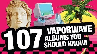 107 Vaporwave Albums You Should Know [upl. by Bensen]