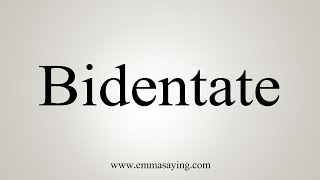 How To Say Bidentate [upl. by Dimphia]