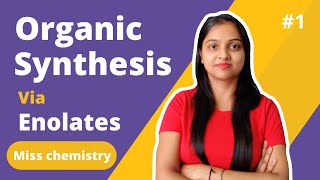 1 Organic Synthesis via Enolates  Miss chemistry [upl. by Chitkara]