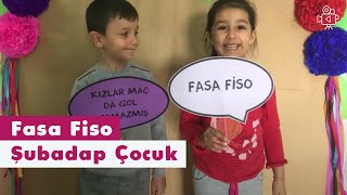 Fasa Fiso  Video  Şubadap Çocuk [upl. by Hobie]