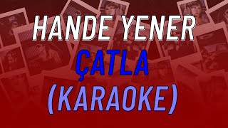 Hande Yener  Çatla KARAOKE [upl. by Mendy864]