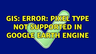 GIS Error Pixel type not supported in Google earth engine [upl. by Gravante]