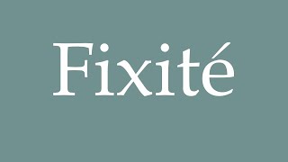 How to Pronounce Fixité Fixity Correctly in French [upl. by Rogergcam]