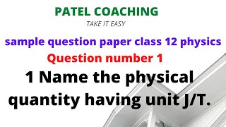 Q 1 SQP PHYSICS CLASS 12 Name the physical quantity having unit J  T [upl. by Keven]