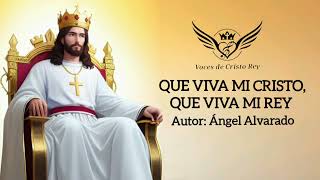 QUE VIVA MI CRISTO QUE VIVA MI REY Autor Ángel Alvarado [upl. by Laius]