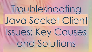 Troubleshooting Java Socket Client Issues Key Causes and Solutions [upl. by Ingvar]