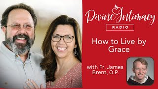 How to Live by Grace  Divine Intimacy Radio [upl. by Hplodnar]