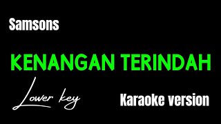 SAMSONS  KENANGAN TERINDAH KARAOKE VERSION LOWER KEY [upl. by Mirelle]