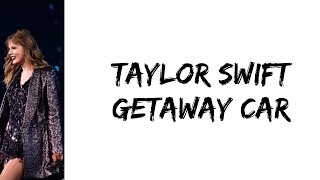 Taylor Swift  Getaway car lyrics [upl. by Alin566]