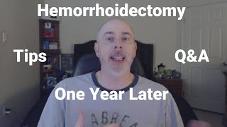 Hemorrhoidectomy Stage 4  One Year Later  More Tips and QampA no graphics [upl. by Capone]