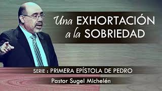 “UNA EXHORTACIÓN A LA SOBRIEDAD”  pastor Sugel Michelén Predicaciones estudios bíblicos [upl. by Enytsirk283]