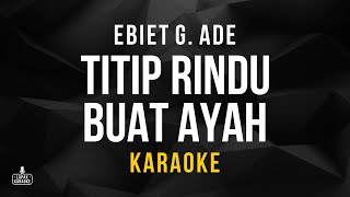 Ebiet G Ade  Titip Rindu Buat Ayah Karaoke [upl. by Lucilla691]