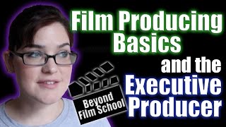 Film Industry 21 Producing Basics and the Executive Producer [upl. by Coop]