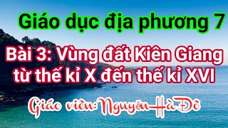 Giáo dục địa phương 7  Bài 3  Vùng đất Kiên Giang từ thế kỉ X đến thế kỉ XVI [upl. by Nairot]