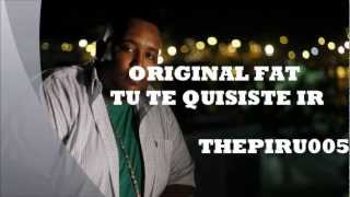 Original Fat Tu te quisiste Ir [upl. by Adahs]