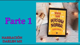 Persona normal de Benito Taibo  Parte 1  AUDIO LIBRO en voz de Darlen Mx [upl. by Aerdied]