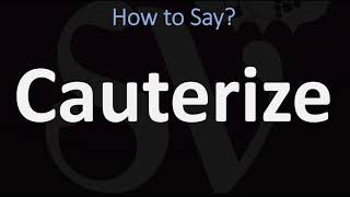 How to Pronounce Cauterize CORRECTLY [upl. by Otes569]