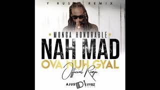 Munga Honorable  Naw Mad Ova No Gal  Official YRush RMX [upl. by Ennaira925]