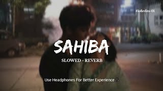 Sahiba  Slowed  Reverb Song  Diljit Dosanjh  Anushka Sharma [upl. by Oirevlis]