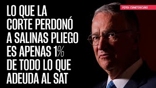 Lo que la Corte perdonó a Salinas Pliego es apenas 1 de todo lo que adeuda al SAT [upl. by Berlyn]